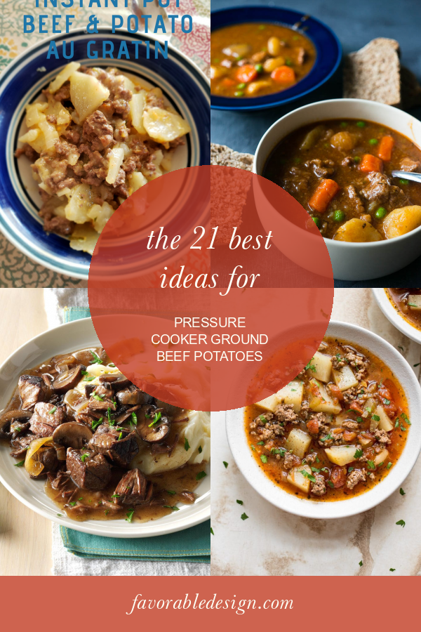 The 21 Best Ideas for Pressure Cooker Ground Beef Potatoes Home